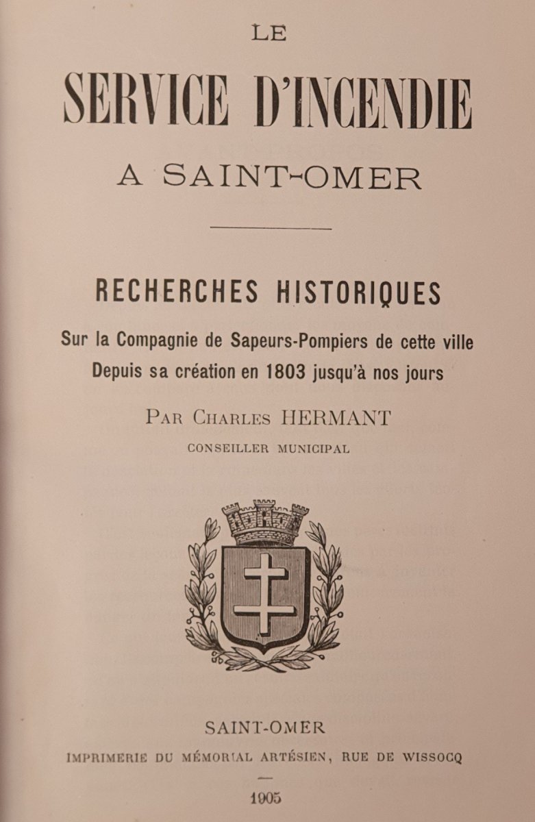 Ville De Saint Omer, Un Très Rare Ouvrage Sur Son Service Incendie Depuis Sa Création En 1803.