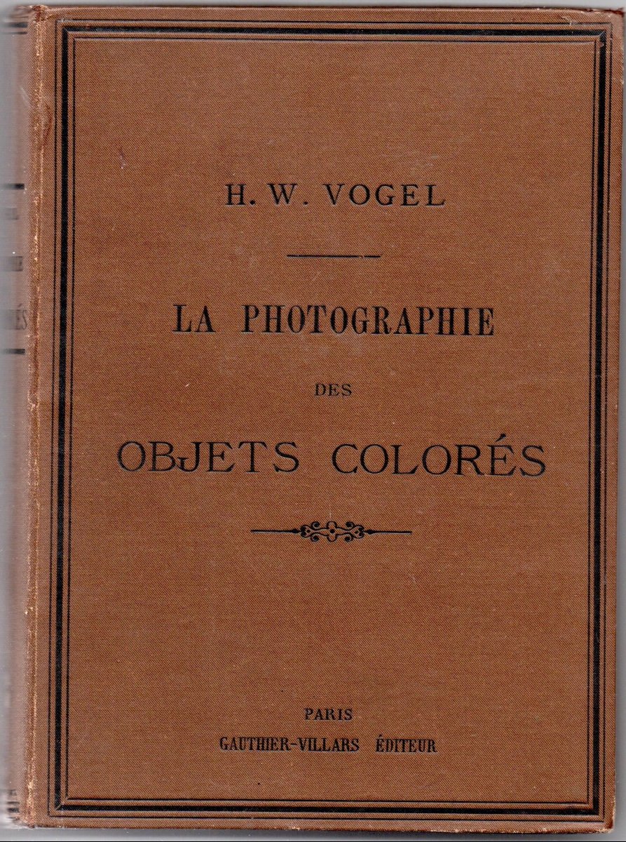 La Photographie Des Objets Colorés , H.G. Vogel 1887