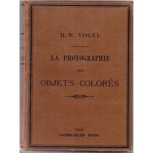 La Photographie Des Objets Colorés , H.G. Vogel 1887