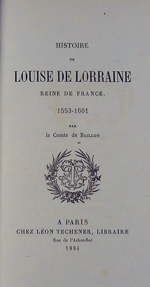 Baillon (count Of) - History Of Louise De Lorraine Queen Of France 1553-1601. Techner, 1884.-photo-3