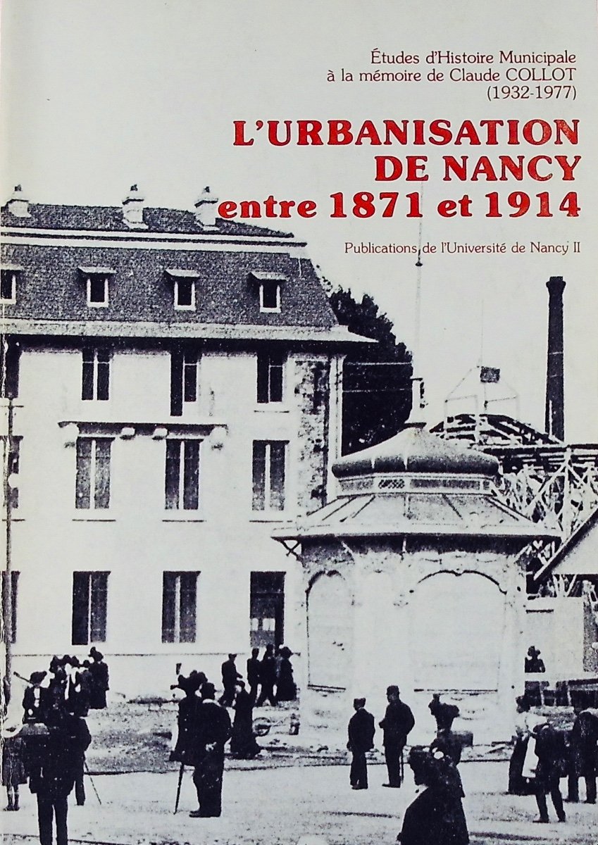 L'urbanisation de Nancy entre 1871 et 1914. Nancy, Université de Nancy, 1980, broché.