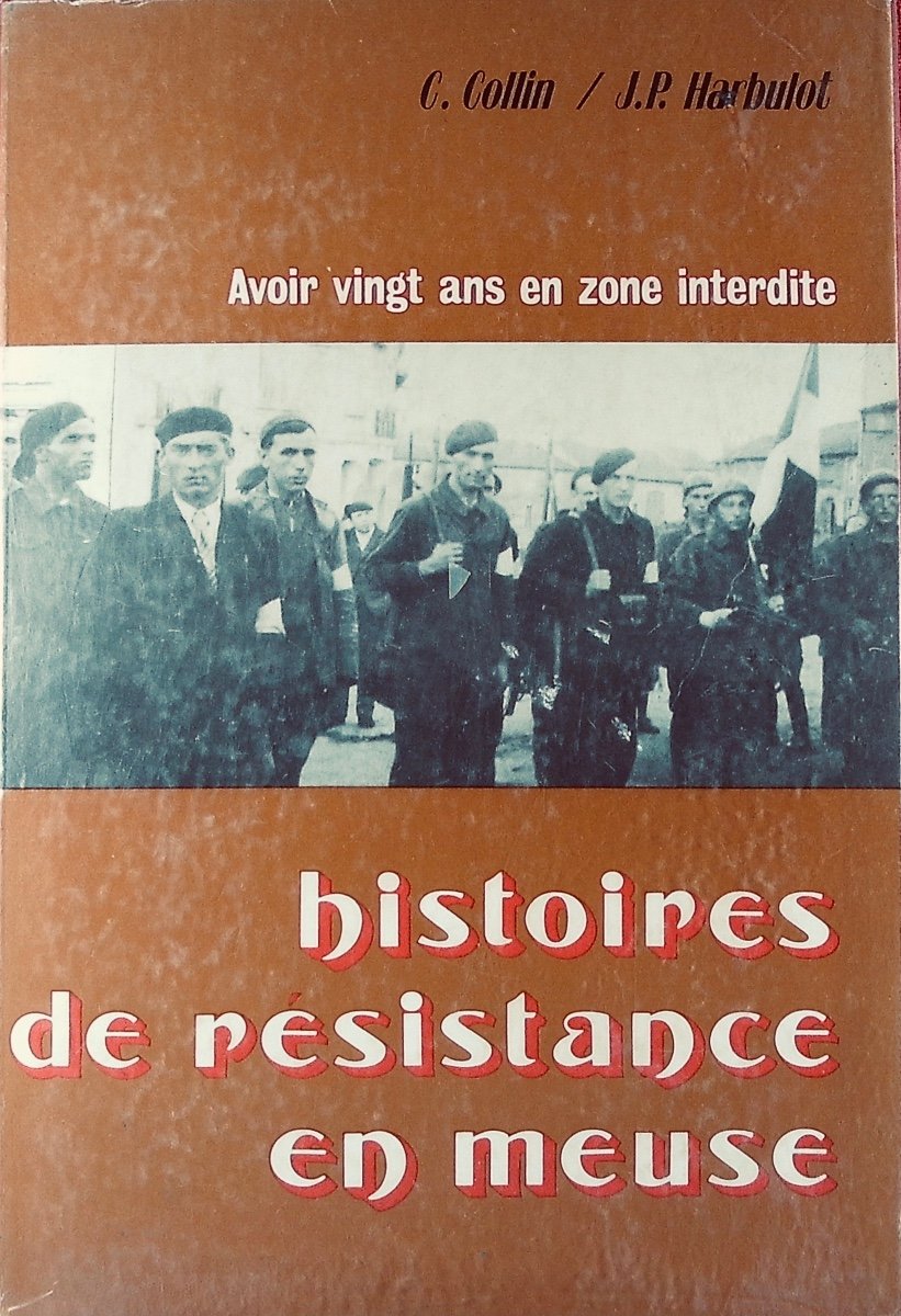 COLLIN & HARBULOT - Avoir vingt ans en zone interdite. Histoires de résistance en Meuse. 1984.