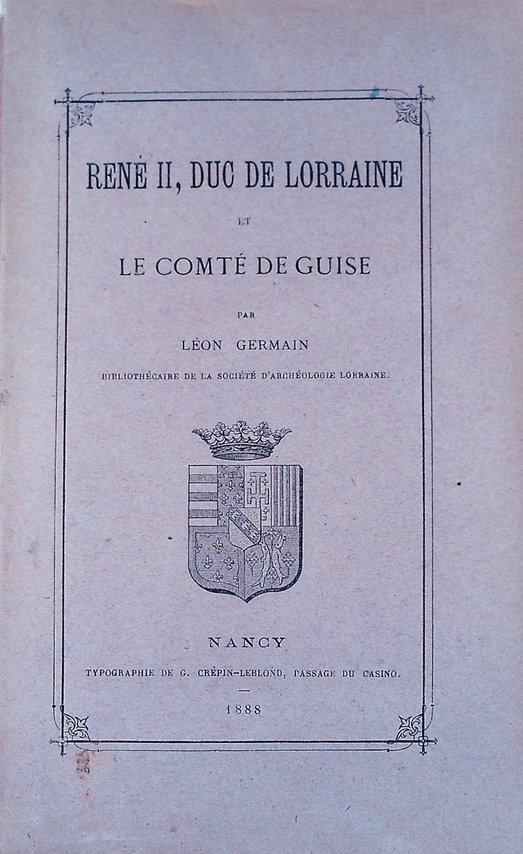 GERMAIN - René II, duc de Lorraine et le comte de Guise. Typographie de Crépin-Leblond, 1888.