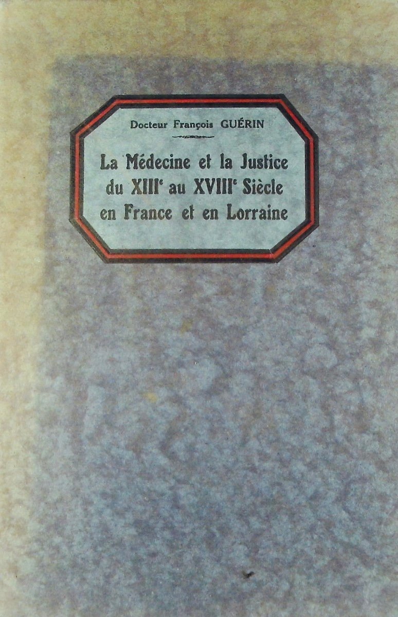 Guerin - Medicine And Justice From The 13th To The 18th Century In France In Lorraine. Around 1930.