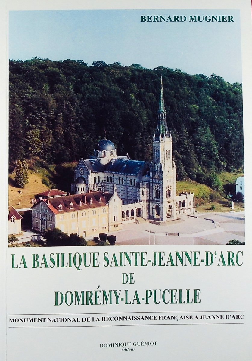 Mugnier (bernard) - La Basilique Sainte-jeanne-d'arc De Domrémy-la-pucelle. Guéniot, 2001.