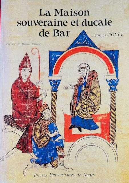 POULL (Georges) - La maison souveraine et ducale de Bar. Presses Universitaires de Nancy, 1994.