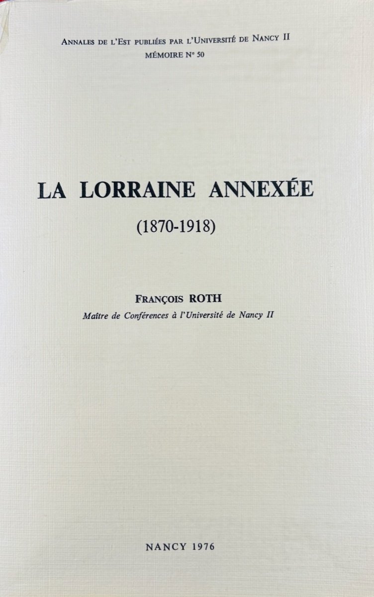 Roth (francois) - Lorraine Annexed. (1870-1918). Nancy, Annales De l'Est, 1976, Paperback.