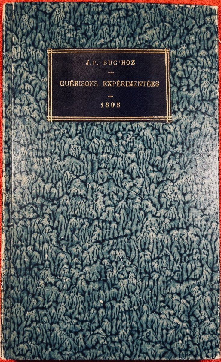 BUC'HOZ (Joseph Pierre) - Guérisons expérimentées. Chez  Buc'Hoz, 1805, cartonnage d'époque.