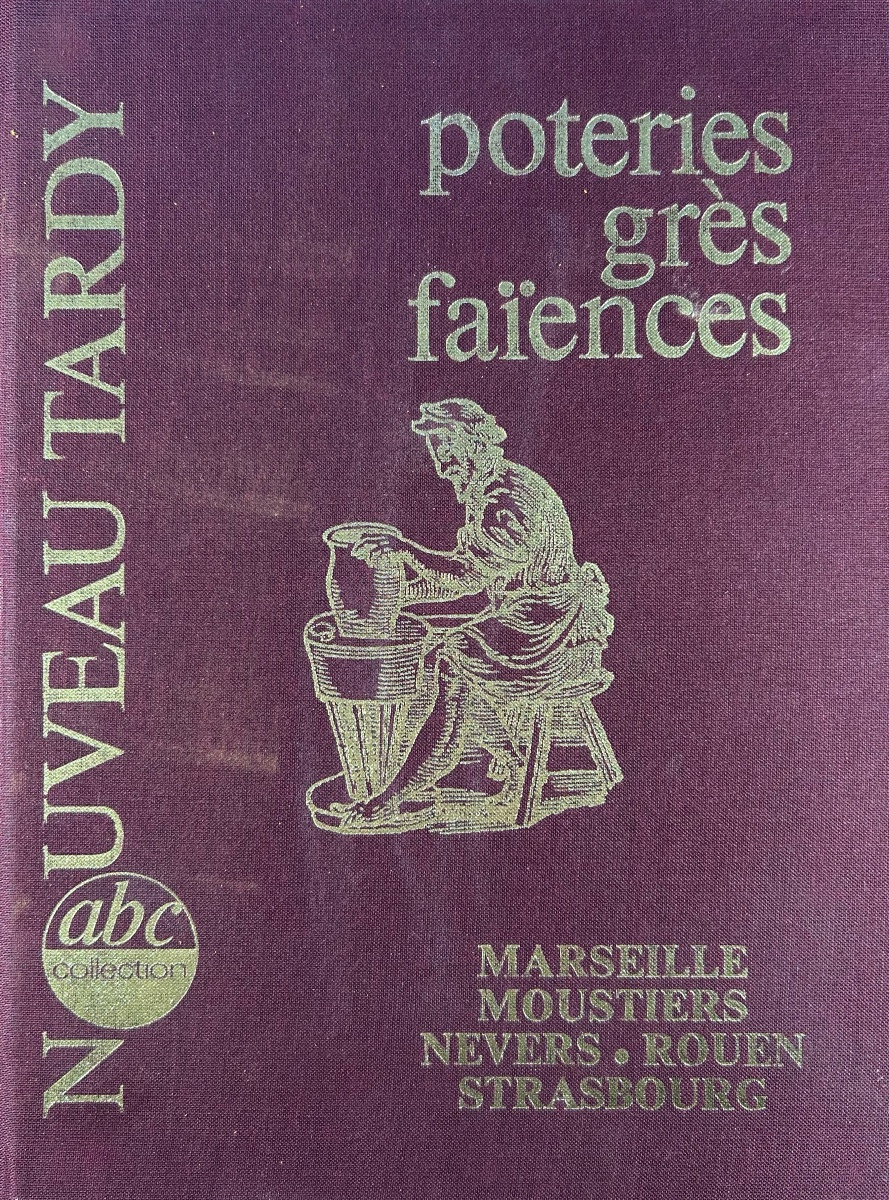 [FAÏENCES] - Poteries grès faïences. Marseille - Moustier - Nevers - Strasbourg. 1985, relié.