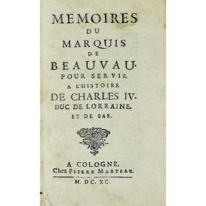 Memoirs Of The Marquis De Beauvau To Serve In The History Of Charles IV Duke Of Lorraine, 1690.