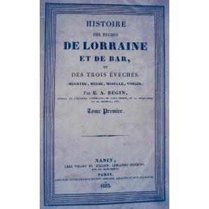 BÉGIN (Emile-Auguste) - Histoire des duchés de Lorraine et de Bar. Vidart et Julien, 1833.