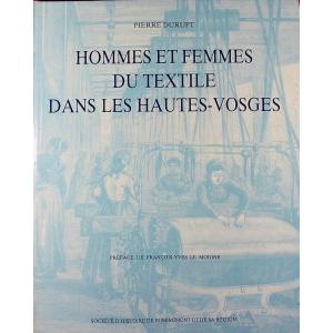 Durupt (pierre) - Men And Women Of Textiles In Hautes-vosges. Remiremont, 1988.