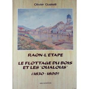 Guatelli (olivier) - Raon-l'étape: Wood Floating And The “oualous” (1880-1899). 1991.