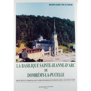 Mugnier (bernard) - La Basilique Sainte-jeanne-d'arc De Domrémy-la-pucelle. Guéniot, 2001.