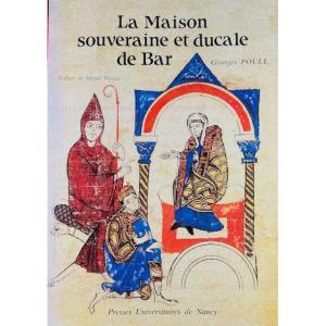 Poull (georges) - The Sovereign And Ducal House Of Bar. Presses Universitaires De Nancy, 1994.