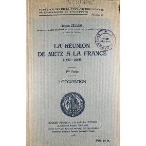 ZELLER (Gaston) - La Réunion de Metz à la France (1552-1648). Les Belles Lettres, 1926, broché.