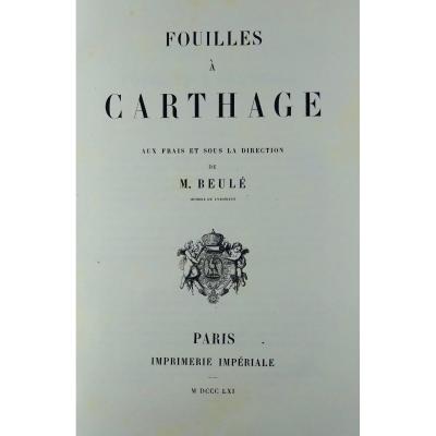 	BEULE - Fouilles à Carthage. 1861, avec 6 planches.