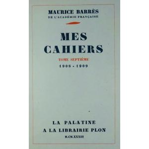 BARRÈS - Mes Cahiers. Tome septième (1908-1909). Plon - La Palatine, 1933. Édition originale.