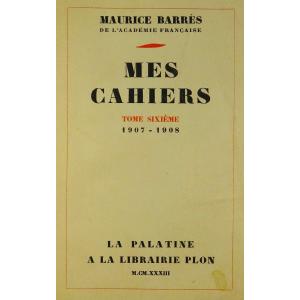 BARRÈS - Mes Cahiers. Tome Sixième (1907-1908). Plon - La Palatine, 1933. Édition Originale.