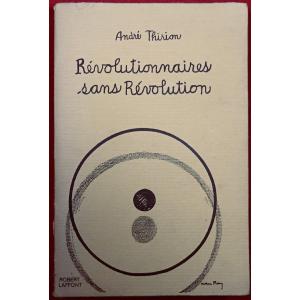 Thirion (andré) - Revolutionaries Without Revolution. Robert Laffont, 1972, Original Edition.