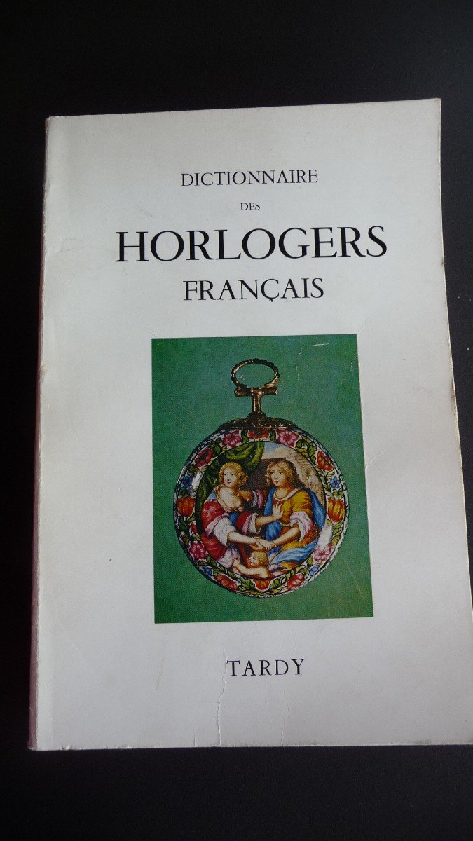 Tardy: Dictionnaire Des Horlogers Français. édition Originale 1971 : épuisée Depuis Longemps