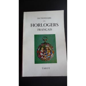 Tardy: Dictionnaire Des Horlogers Français. édition Originale 1971 : épuisée Depuis Longemps